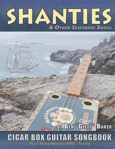 Shanties and Other Seafaring Songs Cigar Box Guitar Songbook A Collection of 38 Traditional Sea Songs Arranged for 3-String Open G GDG