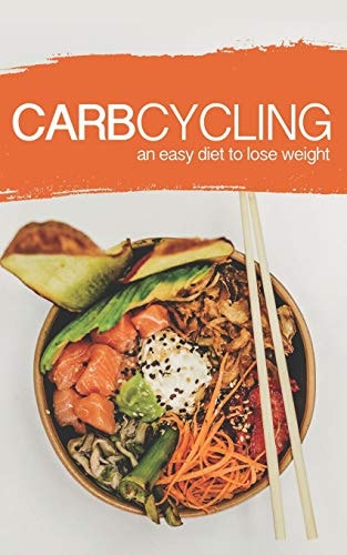 Carb Cycling: an Easy Diet to Lose Weight A New Lifestyle for a Fast Weight Loss!