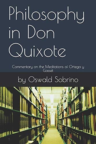 Philosophy in Don Quixote Commentary on the Meditations of Ortega Y Gasset
