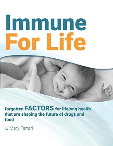 Immune for Life Forgotten Factors for Life and Health That Are Shaping the Future of Drugs and Food