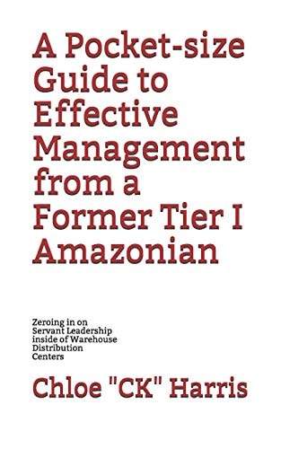 A Pocket-Size Guide to Effective Management from a Former Tier I Amazonian Zeroing in on Servant Leadership Inside of Warehouse Distribution Centers