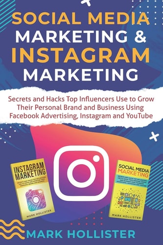 Social Media Marketing & Instagram Marketing Secrets and Hacks Top Influencers Use to Grow Their Personal Brand and Business Using Facebook Advertising, Instagram and YouTube