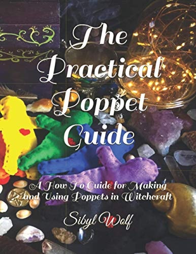 The Practical Poppet Guide A How To Guide for Making and Using Poppets in Witchcraft