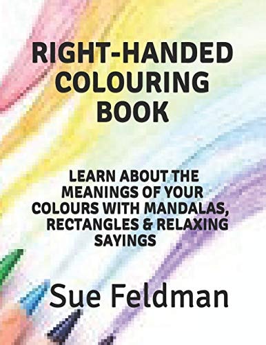 Right-Handed Colouring Book Learn about the Meanings of Your Colours with Mandalas, Rectangles & Relaxing Sayings