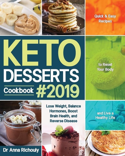 Keto Desserts Cookbook #2019 Quick and Easy Recipes to Reset Your Body and Live a Healthy Life (Lose Weight, Balance Hormones, Boost Brain Health, and Reverse Disease)