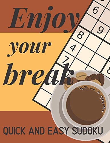 Enjoy Your Break Quick And Easy Sudoku 100 Easy Sudoku Puzzles For People In Rush, Perfect For School, Work