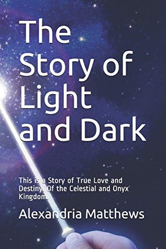The Story of Light and Dark This is a Story of True Love and Destiny. Of the Celestial and Onyx Kingdom.
