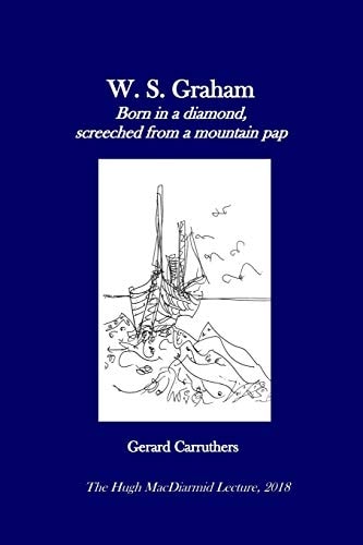 W. S. Graham "Born in a Diamond, Screeched from a Mountain Pap"