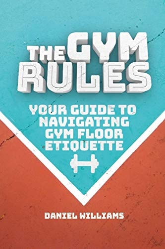 The Gym Rules Your Guide to Navigating Gym Floor Etiquette