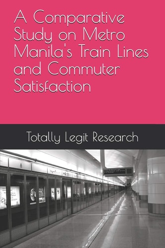 A Comparative Study on Metro Manila's Train Lines and Commuter Satisfaction