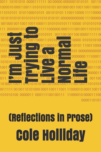 I'm Just Trying to Live a Normal Life (Reflections in Prose)