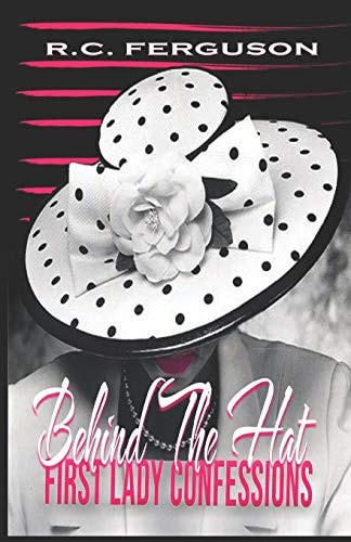 Behind The Hat First Lady Confessions