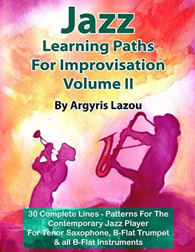 Jazz Learning Paths For Improvisation Volume II 30 Complete Lines - Patterns For The Contemporary Jazz Player/For Tenor Saxophone, Trumpet & All B-Flat Instruments