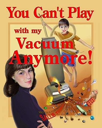 You Can't Play with My Vacuum Anymore!