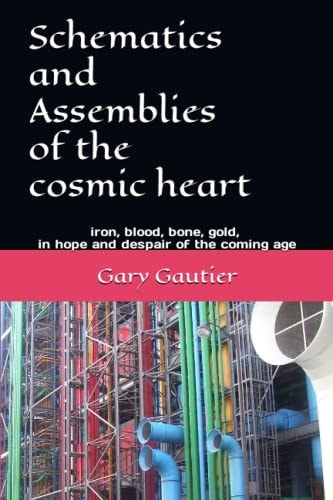 Schematics and Assemblies of the Cosmic Heart Poems for the Coming Age