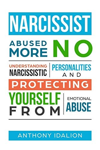 Narcissist Abused No More: Understanding Narcissistic Personalities and Protecting Yourself from Emotional Abuse