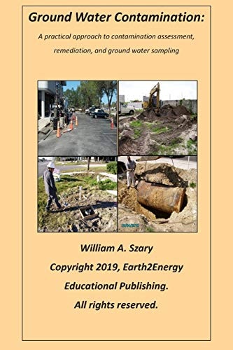 Ground Water Contamination A Practical Approach to Contamination Assessment, Remediation, and Ground Water Sampling.