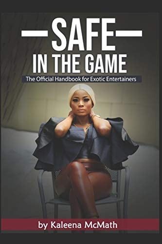 Safe in the Game The Official Handbook for Exotic Entertainers