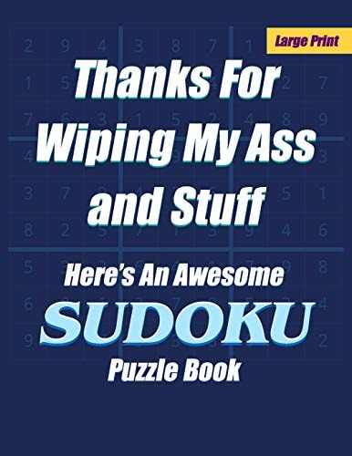 Thanks For Wiping My Ass and Stuff Here's An Awesome Sudoku Puzzle Book - Large Print With Answers - One Puzzle Per Page