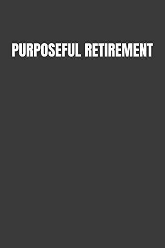 Purposeful Retirement How to Bring Happiness & Meaning to Your Retirement