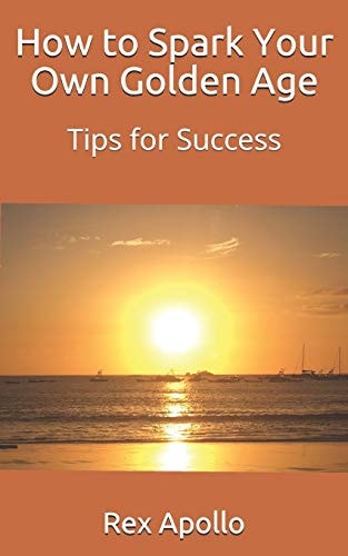 How to Spark Your Own Golden Age Tips for Success
