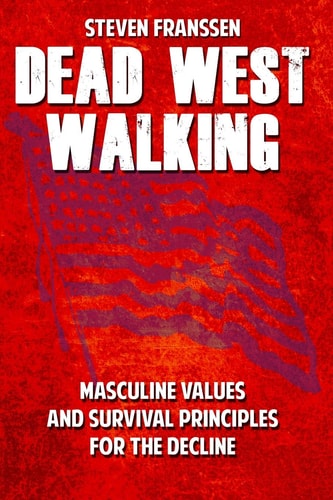 Dead West Walking Masculine Values and Survival Principles for The Decline