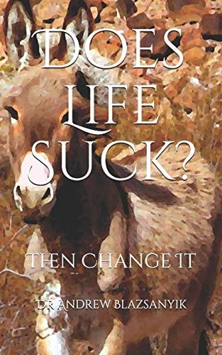 Does Life Suck? Then Change It