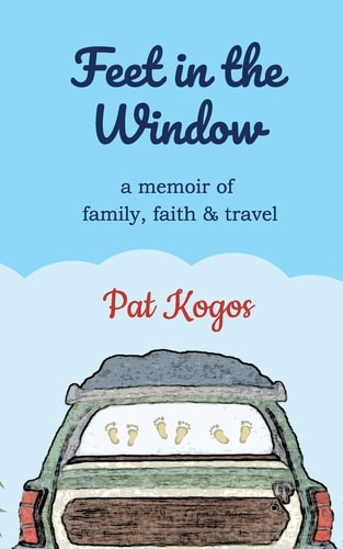 Feet in the Window A Memoir of Family, Faith & Travel