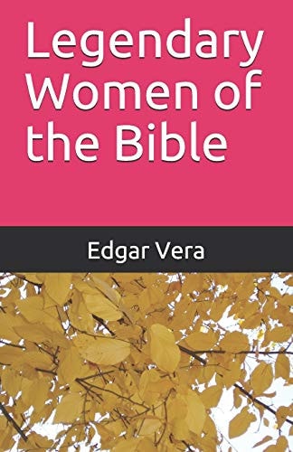 Legendary Women of the Bible