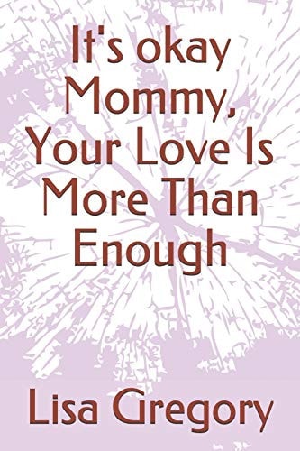 It's Okay Mommy, Your Love Is More Than Enough