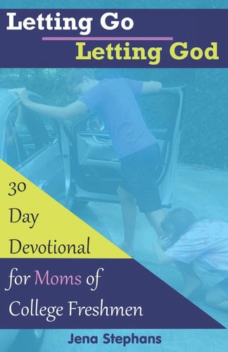 Letting Go Letting God 30-Day Devotional for Moms of College Freshmen