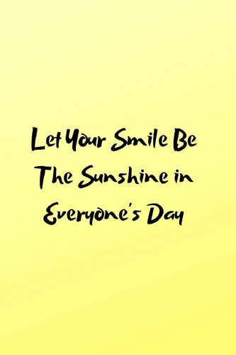 Let Your Smile Be The Sunshine in Everyone's Day