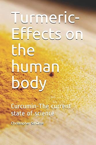 Turmeric-Effects on the Human Body Curcumin-The Current State of Science