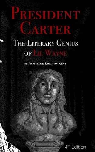 The Literary Genius of Lil Wayne President Carter - The Cases for Lil Wayne's Nobel Prize in Literature and Pulitzer for Poetry