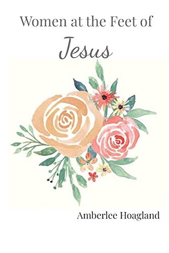 Women at the Feet of Jesus 90 Days of Biblical Encouragement