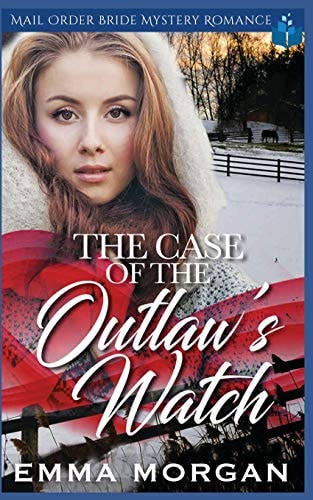 The Case of the Outlaw's Watch Mail Order Bride Mystery Romance