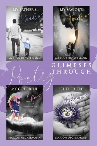 Glimpses Through Poetry My Father's Hand, My Savior's Touch, My Colorful Life, Fruit of the Rhyme