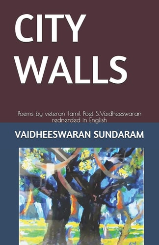 City Walls Poems by Veteran Tamil Poet S. Vaidheeswaran Rednerded in English