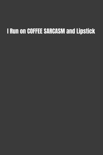 I Run on COFFEE SARCASM and Lipstick A Snarky Adult Colouring Book