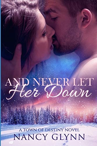 And Never Let Her Down A Town of Destiny Novel