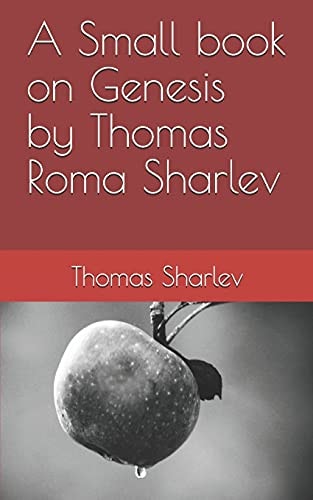 A Small Book on Genesis by Thomas Roma Sharlev