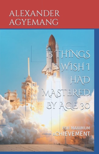 15 Things I Wish I Has Mastered by Age 30 For Maximum Achievement
