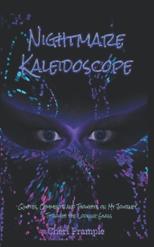 Nightmare Kaleidoscope Quotes, Comments and Thoughts on My Journey Through the Looking Glass