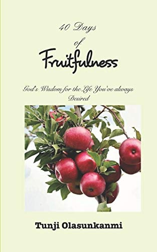 40 Days of Fruitfulness God's Wisdom for the Life You've Always Desired