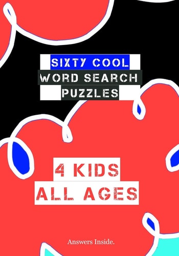 Sixty Cool Word Search Puzzles 4 Kids All Ages Answers Inside Boys and Girls Cool Puzzle Notebook for Road Trips, Vacation and Family Fun Time Together
