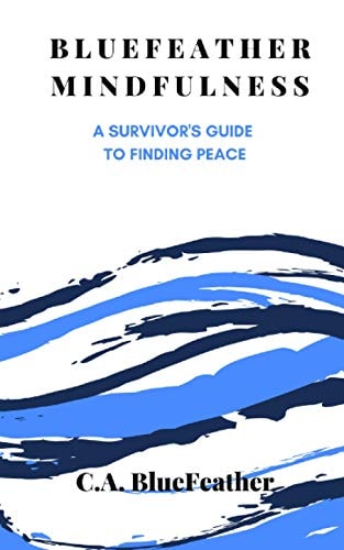 BlueFeather Mindfulness A Survivor's Guide to Finding Peace