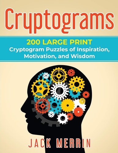 Cryptograms 200 LARGE PRINT Cryptogram Puzzles of Inspiration, Motivation, and Wisdom