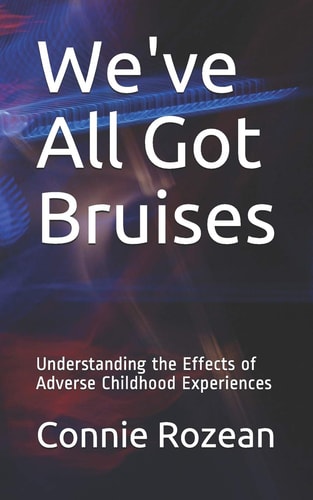 We've All Got Bruises Understanding the Effects of Adverse Childhood Experiences
