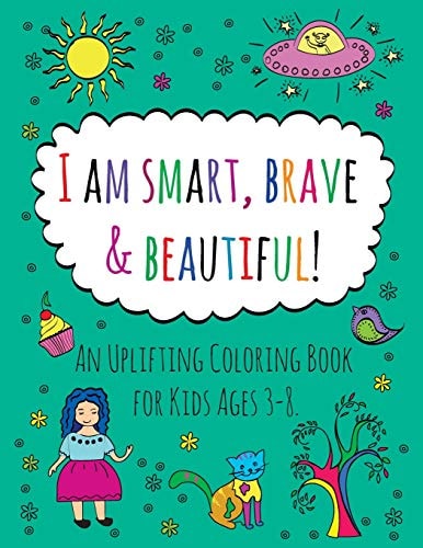 I Am Smart, Brave and Beautiful! An Uplifting Coloring Book for Kids Ages 3-8