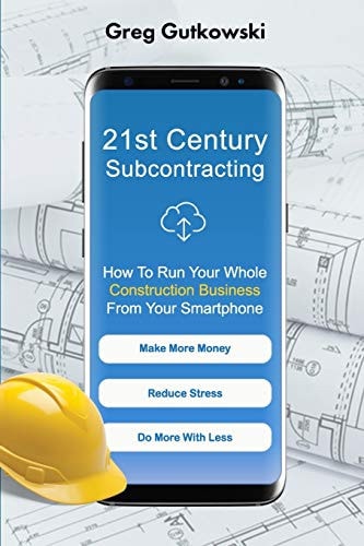 21st Century Subcontracting How To Run Your Whole Construction Business From Your Smartphone